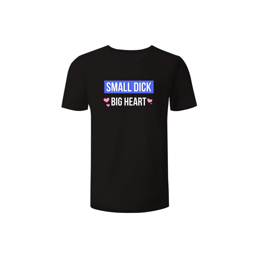 Small D*ck - Big Heart Shirt