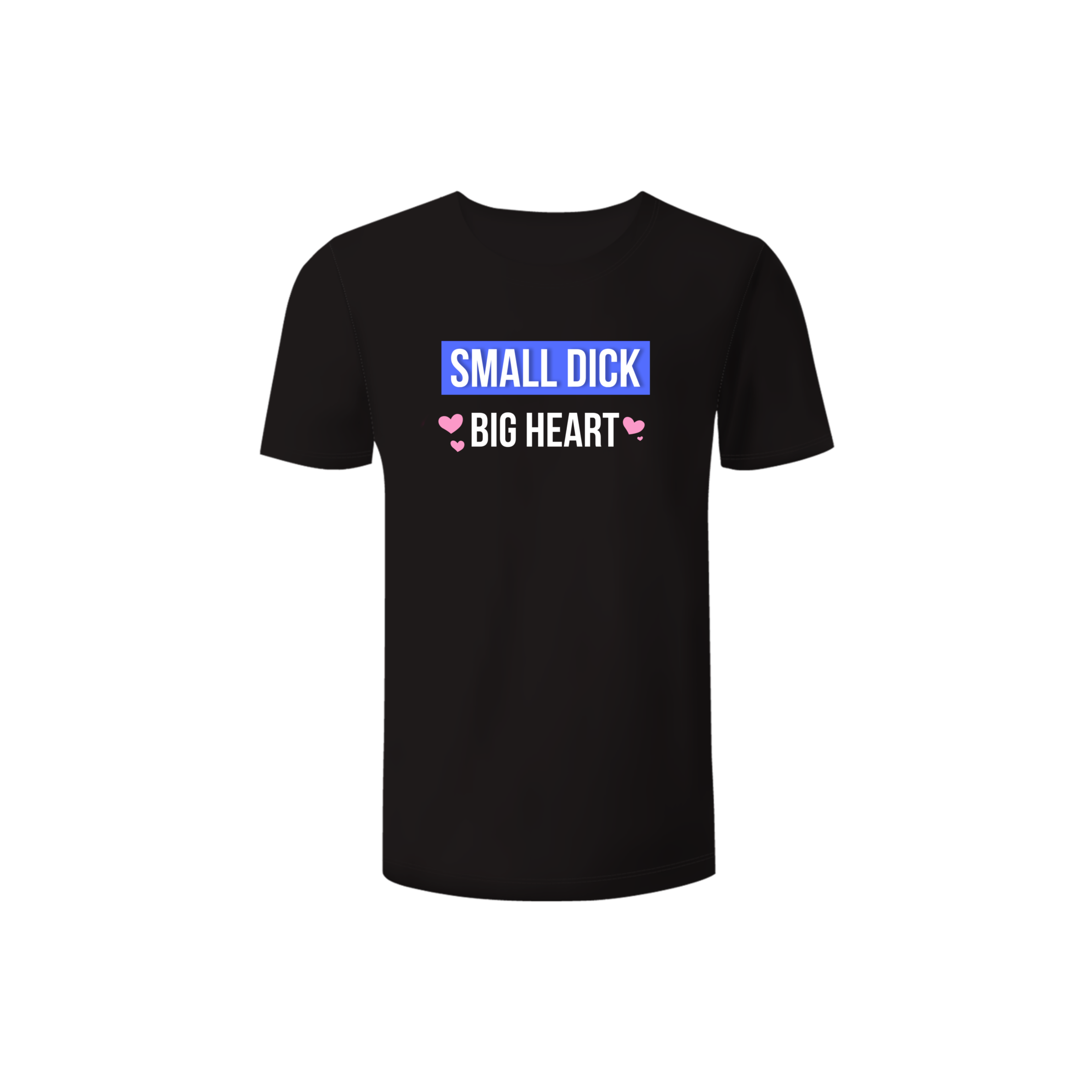 Small D*ck - Big Heart Shirt