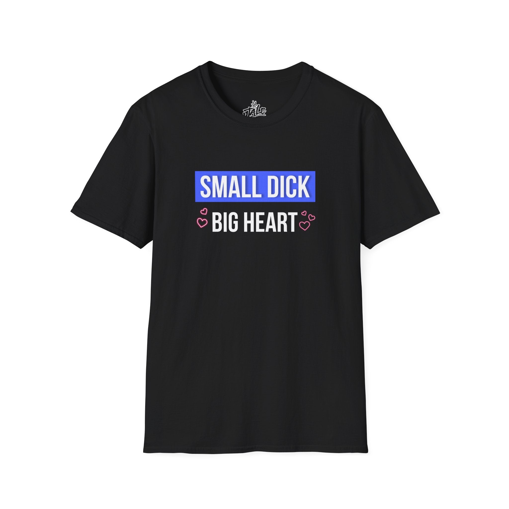 Small D*ck - Big Heart Shirt
