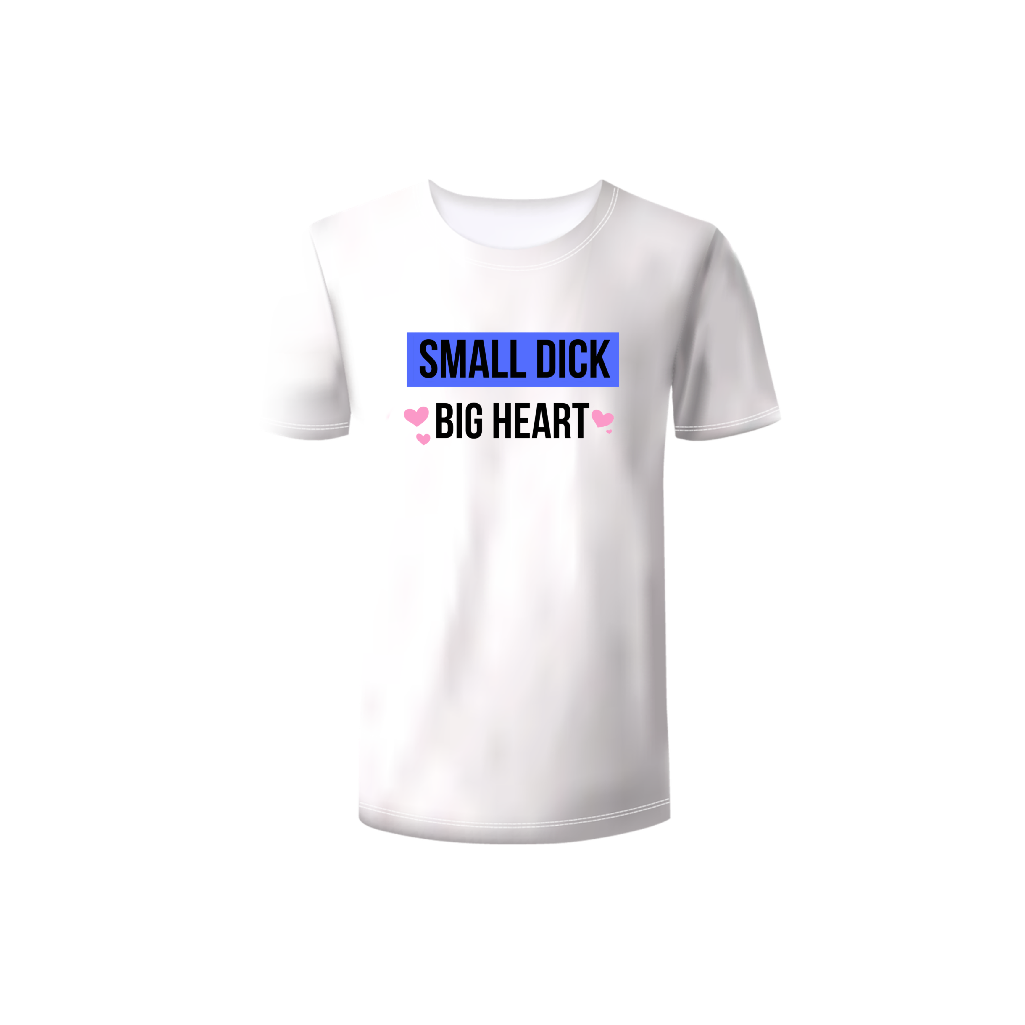 Small D*ck - Big Heart Shirt