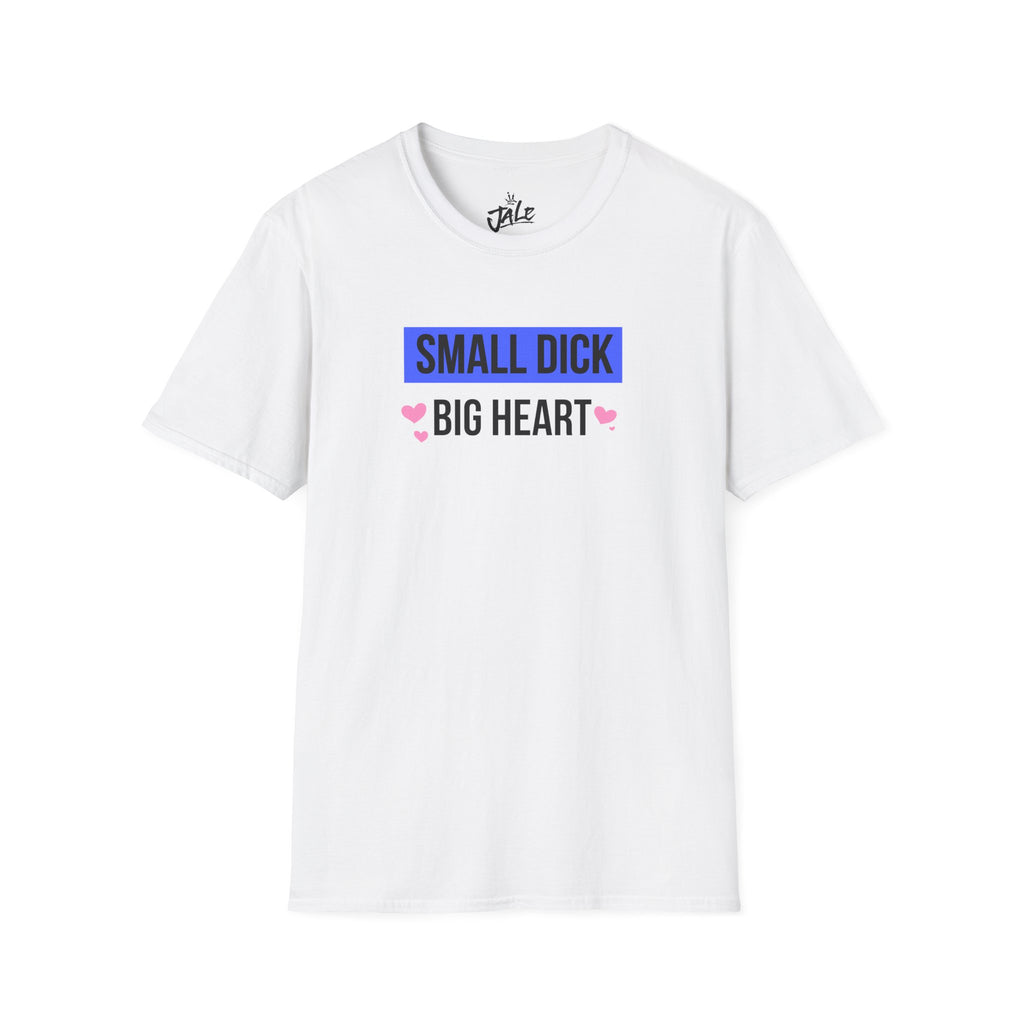 Small D*ck - Big Heart Shirt