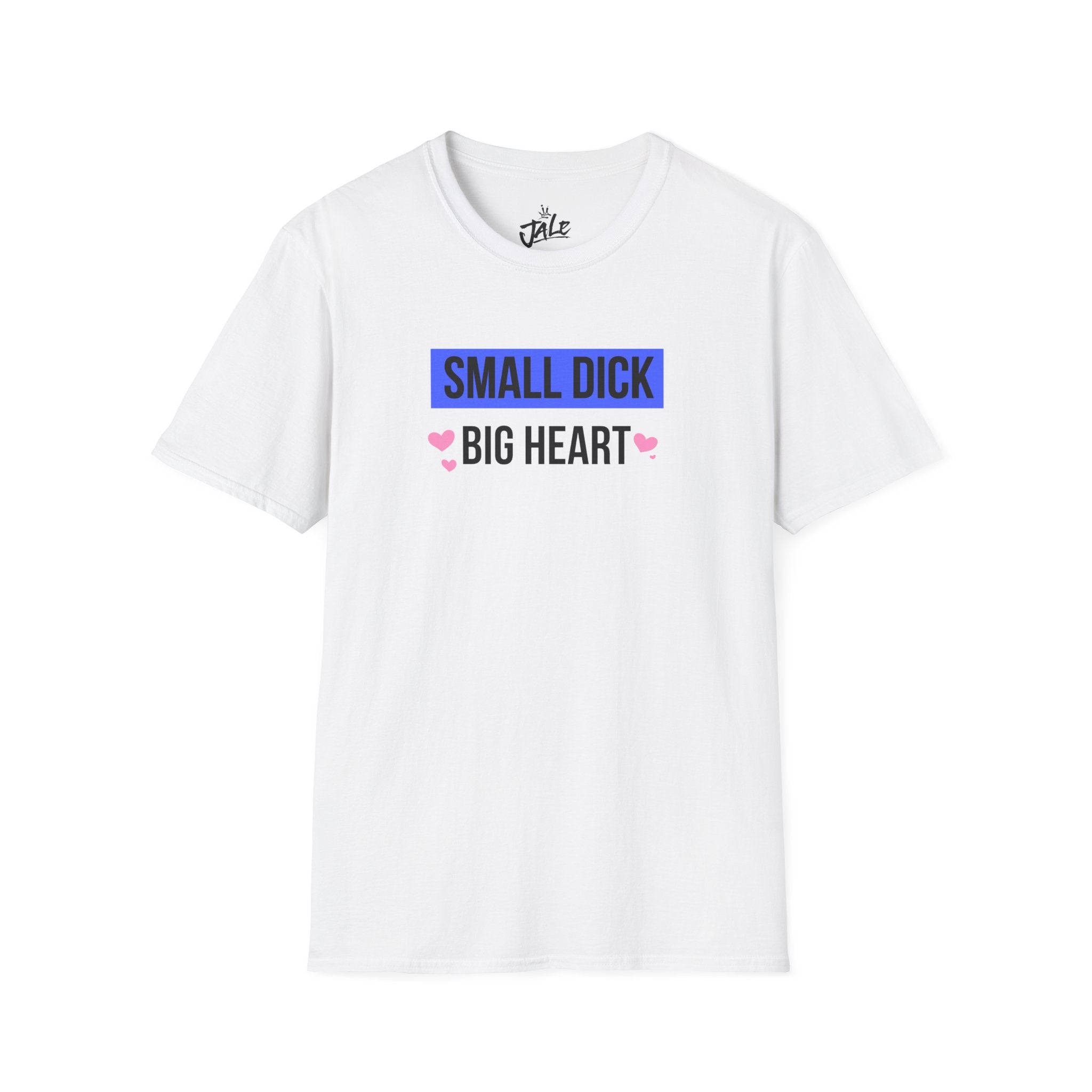 Small D*ck - Big Heart Shirt
