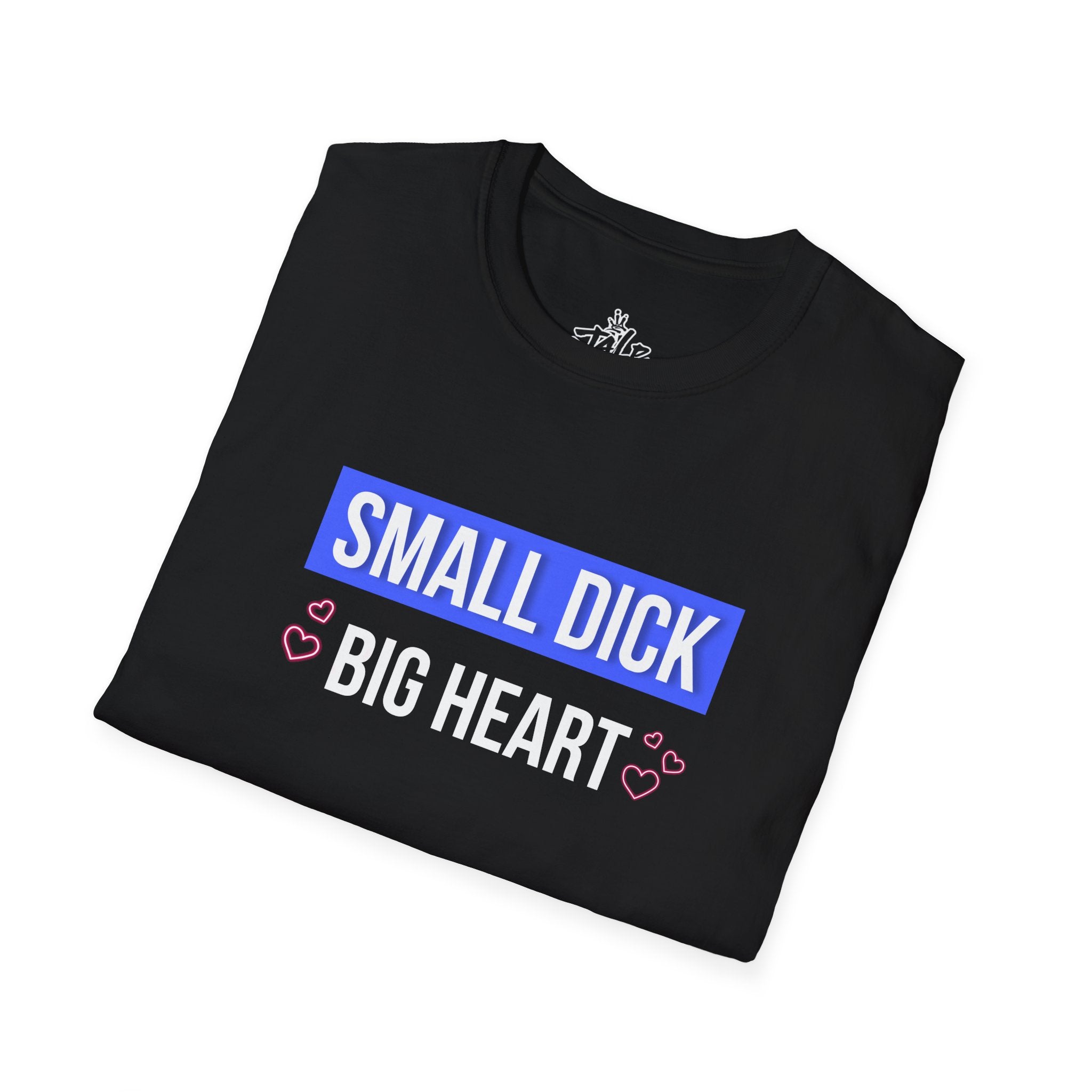 Small D*ck - Big Heart Shirt