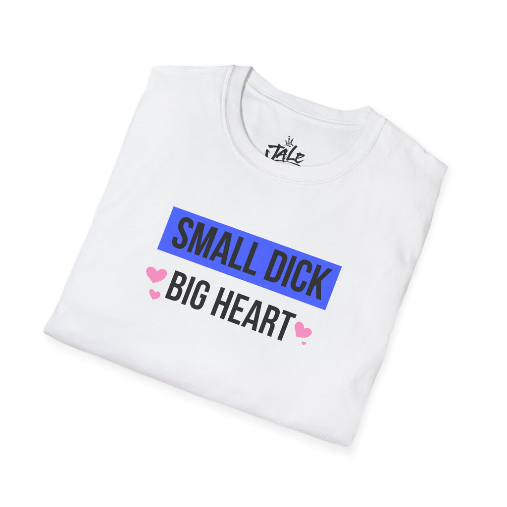 Small D*ck - Big Heart Shirt
